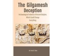 The Gilgamesh Deception: Archaeological Evidence of Ancient Babylon, Which Could Change Everything