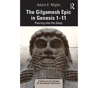 L'epopea di Gilgamesh in Genesi 1-11: Uno sguardo nel profondo – Routledge