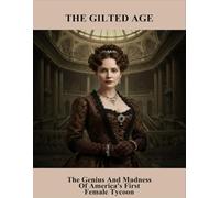 The Gilted Age: The Genius And Madness Of America'S First Female Tycoon
