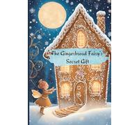 The Gingerbread Fairy’s Secret Gift: Christmas Fairy story
