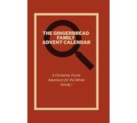 The Gingerbread Family Mystery Advent Calendar: A Christmas Puzzle Adventure For All Family: 24 Days of Clues, Riddles & Holiday Magic - Solve the Sweetest Christmas Mystery Together!