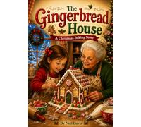 The Gingerbread House: A Christmas Baking Story
