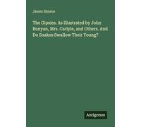 The Gipsies. As Illustrated by John Bunyan, Mrs. Carlyle, and Others. And Do Snakes Swallow Their Young?