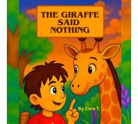 The Giraffe Said Nothing: Discovering How Animals Speak - Even Without Words