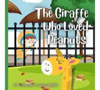 THE GIRAFFE THAT LOVED PEANUTS - A funny and cute childrens book about baby giraffes making friends at the zoo.: Kids story book about zoo animals and snacks! Fun for all the family! Ages 1-5