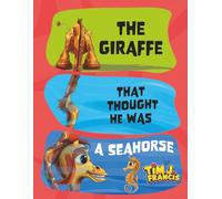 THE GIRAFFE THAT THOUGHT HE WAS A SEAHORSE