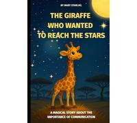 The giraffe who wanted to reach the stars: A magical story about the importance of communication