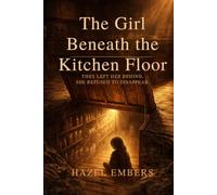 The Girl Beneath the Kitchen Floor: They Left Her Behind. She Refused to Disappear