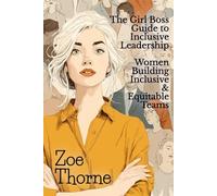 The Girl Boss Guide to Inclusive Leadership: Women Building Inclusive and Equitable Teams