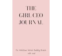THE GIRL CEO JOURNAL: For Ambitious Women Building Brands with soul