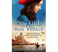The Girl from Venice: An epic, sweeping historical novel from Siobhan Daik...