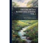 The Girl he Left Behind him. A Novel. VOL. I