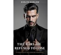 The Girl He Refused to Lose: A Possessive Billionaire Romance