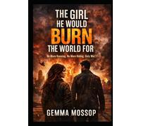 The Girl He Would Burn the World For: No More Running. No More Hiding. Only War.