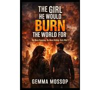 The Girl He Would Burn the World For: No More Running. No More Hiding. Only War.