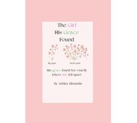 The Girl His Grace Found: His grace found her exactly where she fell apart