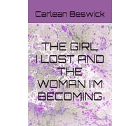 THE GIRL I LOST AND THE WOMAN I’M BECOMING