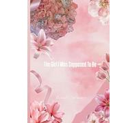 The Girl I Was Supposed To Be