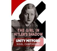 The Girl in Hitler's Shadow: Unity Mitford