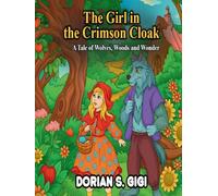 THE GIRL IN THE CRIMSON CLOAK: A TALE OF WOLVES, WOODS, AND WONDER