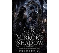The Girl in the Mirror’s Shadow: A Gothic Cursed-Mirror Romantasy Novel