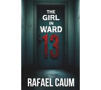 The Girl in Ward 13: A Psychological Thriller Set in New York’s Darkest Bookstore