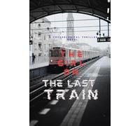 The Girl on The Last Train: A Psychological Thriller Novel