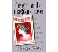 The Girl on the Magazine Cover: The Origins of Visual Stereotypes in Ameri...
