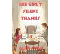 The Girl’s Silent Thanks: A novel about real gratitude and the courage to speak up