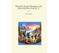 The Girl Scout Pioneers; Or, Winning the First B. C.