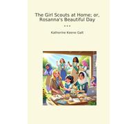 The Girl Scouts at Home; or, Rosanna's Beautiful Day