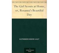 The Girl Scouts at Home; or, Rosanna's Beautiful Day