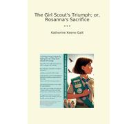 The Girl Scout's Triumph; or, Rosanna's Sacrifice (Classic Books)