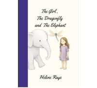 The Girl, The Dragonfly and the Elephant: A Story for Anyone Who’s Ever Felt Small - or Forgotten Their Spark