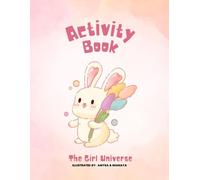 The Girl Universe: A Fun and Educational Activity Book for Curious Kids (Ages 2-6) - Puzzles, Colouring, and Imaginative Adventures!