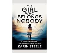 The Girl Who Belongs to Nobody: A Story of Survival, Empowerment, and Justice