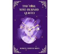 The Girl Who Burned Quietly: A Quiet Girl. A Loud Mind. A World Made of Both
