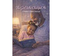 The Girl Who Changed Me: A Father’s Heart Journal.