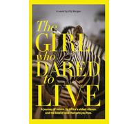 The Girl Who Dared To Live: A journey of return. To Africa's oldest silence. And to the kind of love, that sets you free
