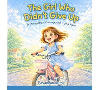 The Girl Who Didn’t Give Up: A Story About Courage, Confidence, and Never Giving Up