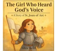 The Girl Who Heard God's Voice: A Story of St. Joan of Arc