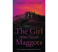 The Girl Who Heard Maggots: The creepiest psychological suspense thriller you wi