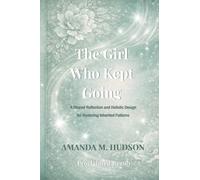 THE GIRL WHO KEPT GOING: A Personal Reflection and Holistic Design for Restoring Inherited Patterns