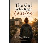 The Girl Who Kept Leaving: A Bhakti House Story