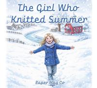 The Girl Who Knitted Summer: A Story About Happiness, Kindness, and Caring for One Another
