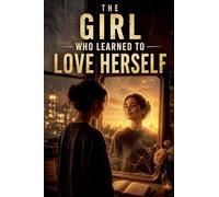 The Girl Who Learned to Love Herself: 1