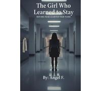 The Girl Who Learned to Stay: Before Fear Learned Her Name