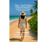 The Girl Who Listened to Whispers: A Memoir by Joan Mendez