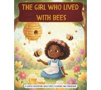 The Girl Who Lived With Bees: Adventure, Friendship, and a Whole Lot of Honey