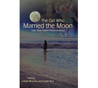 The Girl Who Married the Moon: Tales from Native North America